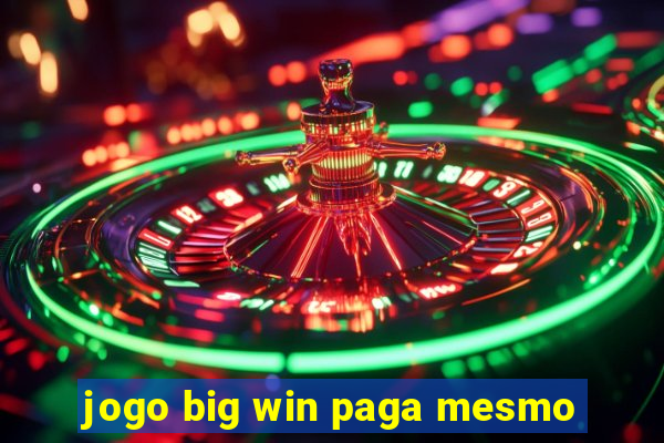 jogo big win paga mesmo